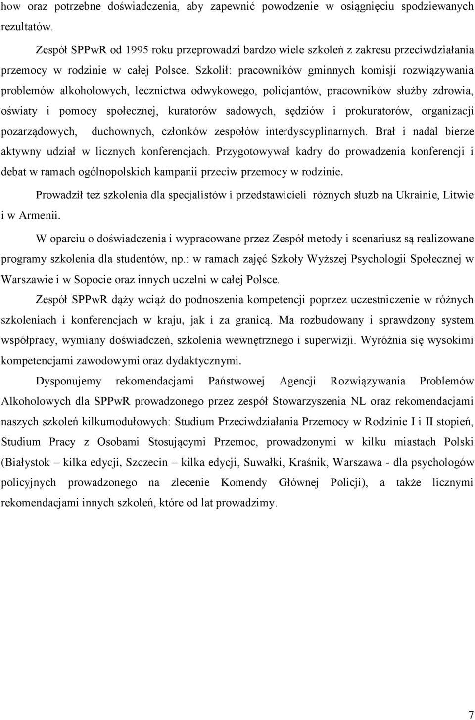 Szkolił: pracowników gminnych komisji rozwiązywania problemów alkoholowych, lecznictwa odwykowego, policjantów, pracowników służby zdrowia, oświaty i pomocy społecznej, kuratorów sadowych, sędziów i