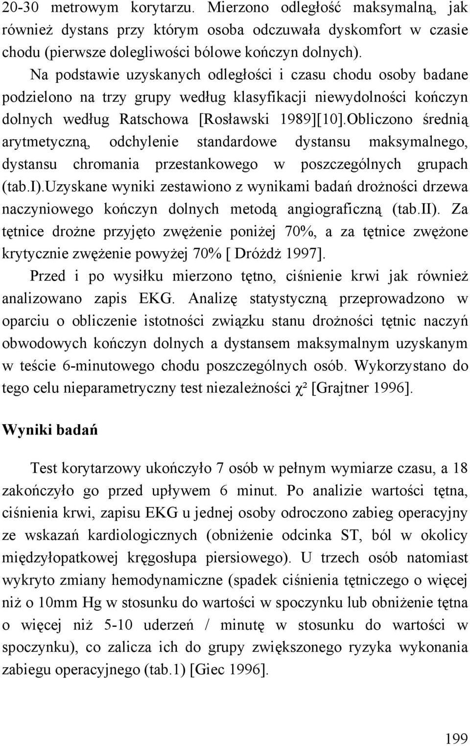 Obliczono średnią arytmetyczną, odchylenie standardowe dystansu maksymalnego, dystansu chromania przestankowego w poszczególnych grupach (tab.i).