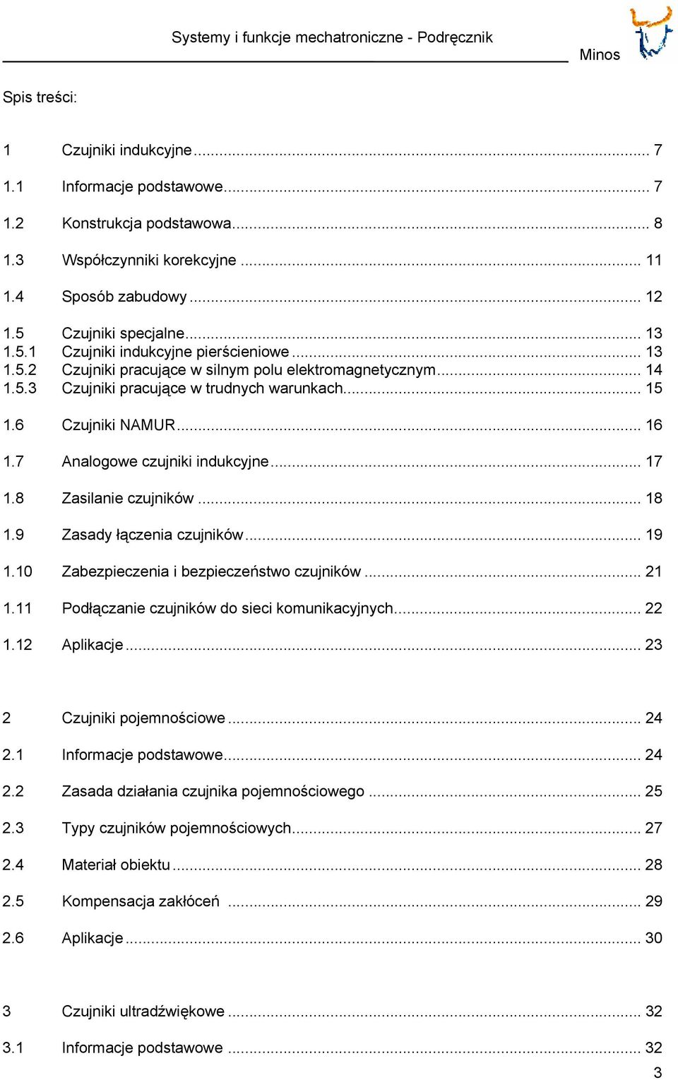 .. 15 1.6 Czujniki NAMUR... 16 1.7 Analogowe czujniki indukcyjne... 17 1.8 Zasilanie czujników... 18 1.9 Zasady łączenia czujników... 19 1.10 Zabezpieczenia i bezpieczeństwo czujników... 21 1.