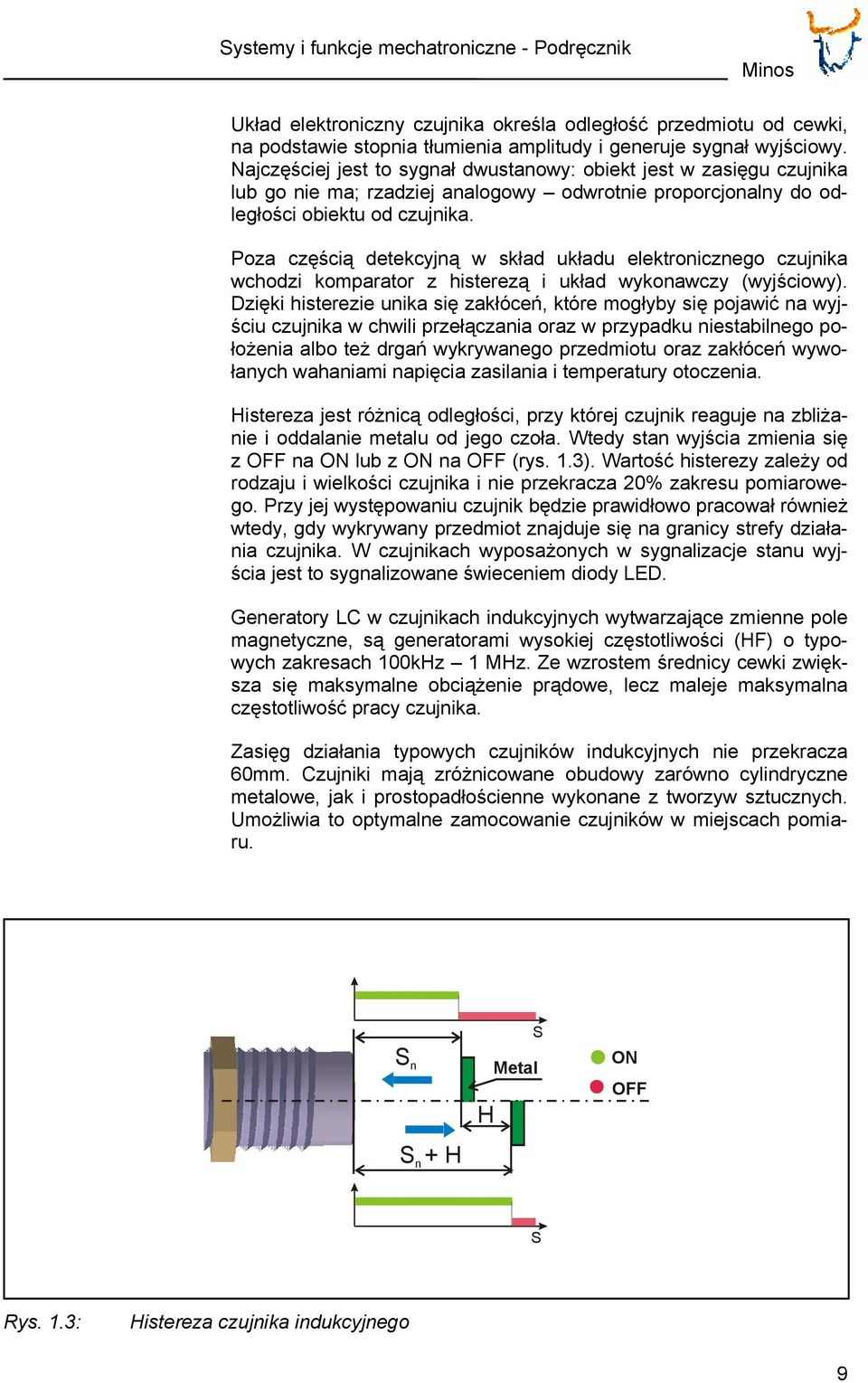 Poza częścią detekcyjną w skład układu elektronicznego czujnika wchodzi komparator z histerezą i układ wykonawczy (wyjściowy).