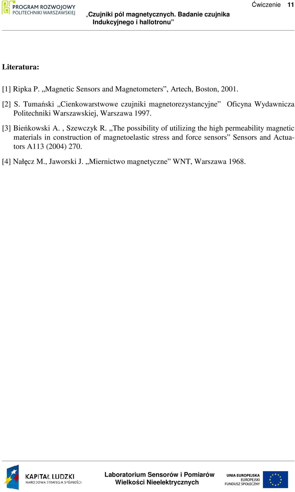 Tumański Cienkowarstwowe czujniki magnetorezystancyjne Oficyna Wydawnicza Politechniki Warszawskiej, Warszawa 1997. [3] Bieńkowski A.