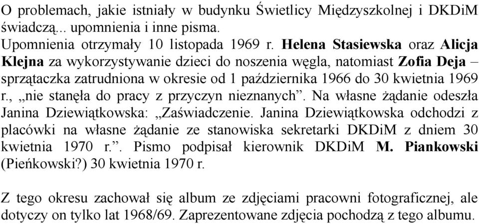 , nie stanęła do pracy z przyczyn nieznanych. Na własne żądanie odeszła Janina Dziewiątkowska: Zaświadczenie.