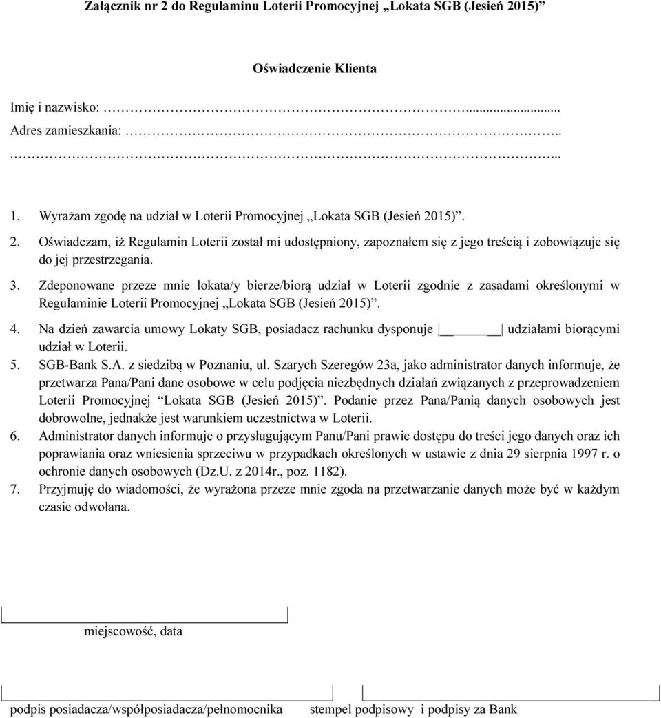 3. Zdeponowane przeze mnie lokata/y bierze/biorą udział w Loterii zgodnie z zasadami określonymi w Regulaminie Loterii Promocyjnej Lokata SGB (Jesień 2015). 4.