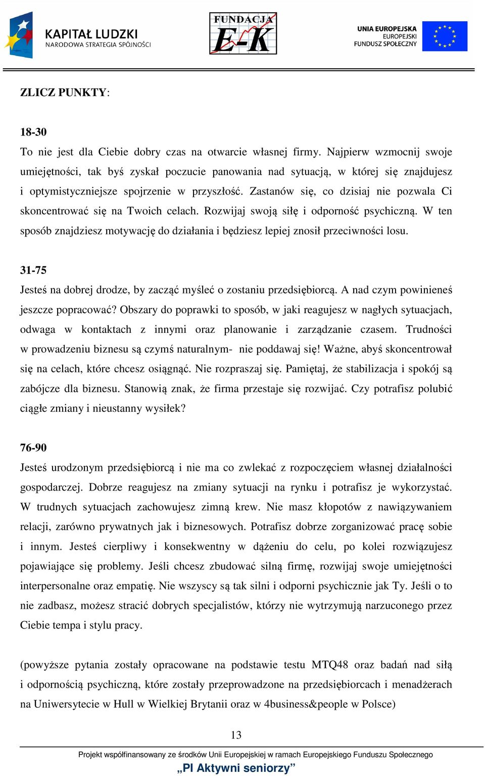 Zastanów się, co dzisiaj nie pozwala Ci skoncentrować się na Twoich celach. Rozwijaj swoją siłę i odporność psychiczną.