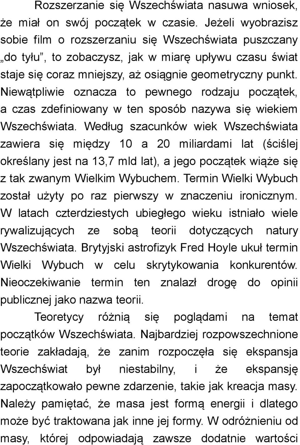 Niewątpliwie oznacza to pewnego rodzaju początek, a czas zdefiniowany w ten sposób nazywa się wiekiem Wszechświata.