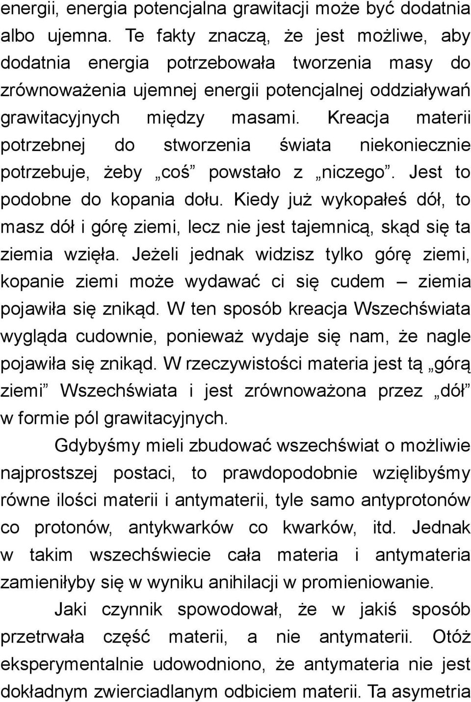 Kreacja materii potrzebnej do stworzenia świata niekoniecznie potrzebuje, żeby coś powstało z niczego. Jest to podobne do kopania dołu.