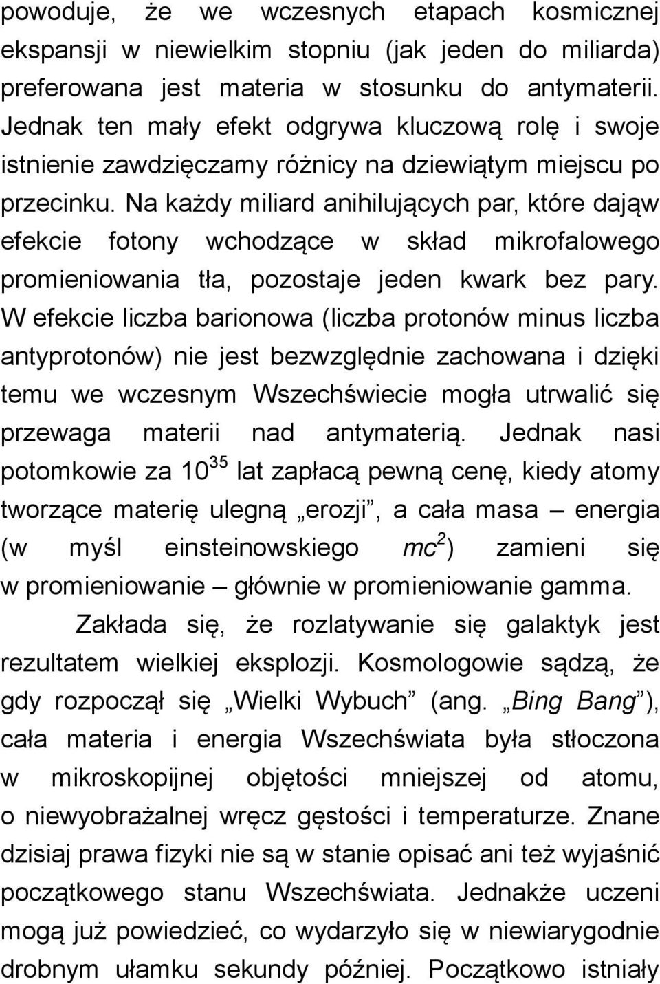 Na każdy miliard anihilujących par, które dająw efekcie fotony wchodzące w skład mikrofalowego promieniowania tła, pozostaje jeden kwark bez pary.