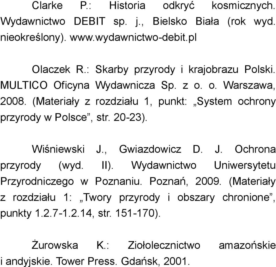 (Materiały z rozdziału 1, punkt: System ochrony przyrody w Polsce, str. 20-23). Wiśniewski J., Gwiazdowicz D. J. Ochrona przyrody (wyd. II).