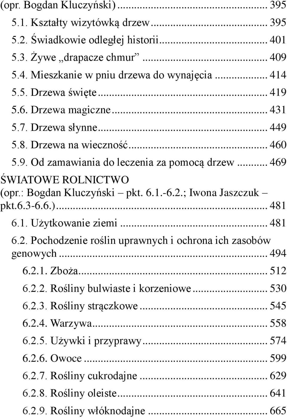 2.; Iwona Jaszczuk pkt.6.3-6.6.)... 481 6.1. Użytkowanie ziemi... 481 6.2. Pochodzenie roślin uprawnych i ochrona ich zasobów genowych... 494 6.2.1. Zboża... 512 6.2.2. Rośliny bulwiaste i korzeniowe.