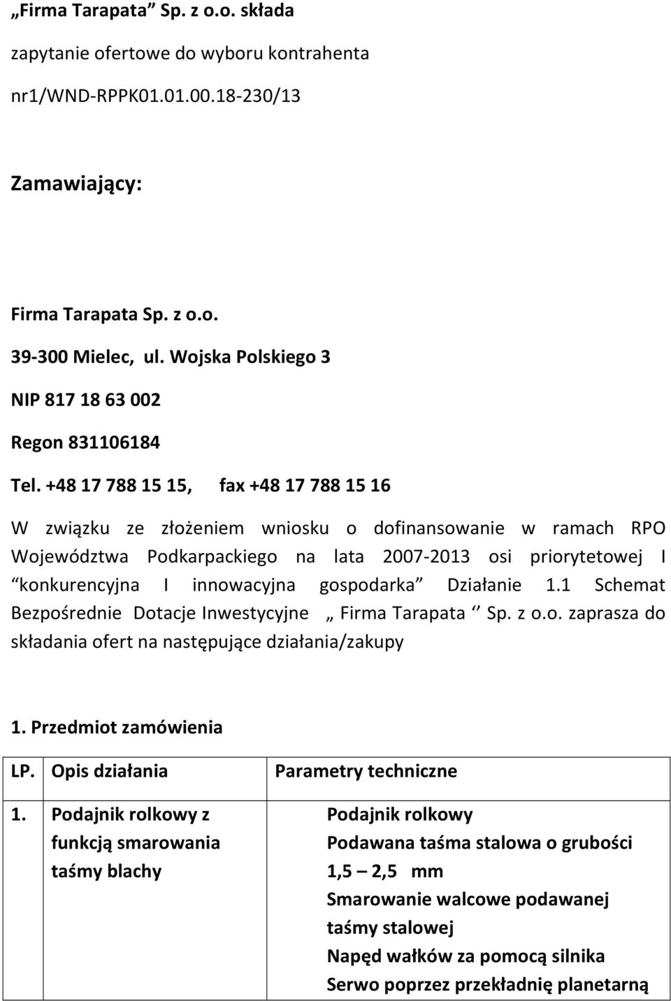 +48 17 788 15 15, fax +48 17 788 15 16 W związku ze złożeniem wniosku o dofinansowanie w ramach RPO Województwa Podkarpackiego na lata 2007-2013 osi priorytetowej I konkurencyjna I innowacyjna