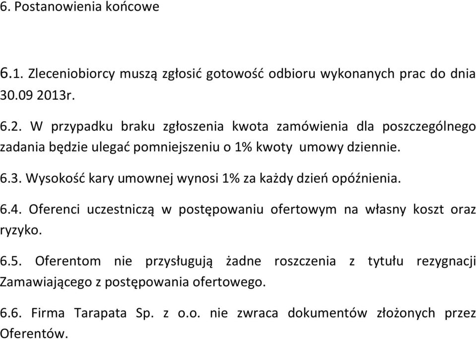 6.4. Oferenci uczestniczą w postępowaniu ofertowym na własny koszt oraz ryzyko. 6.5.