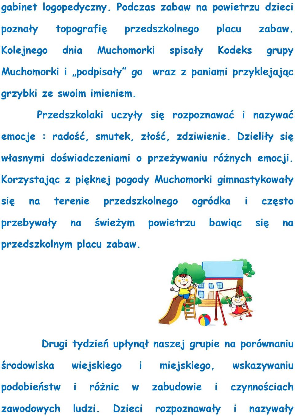 Przedszkolaki uczyły się rozpoznawać i nazywać emocje : radość, smutek, złość, zdziwienie. Dzieliły się własnymi doświadczeniami o przeżywaniu różnych emocji.