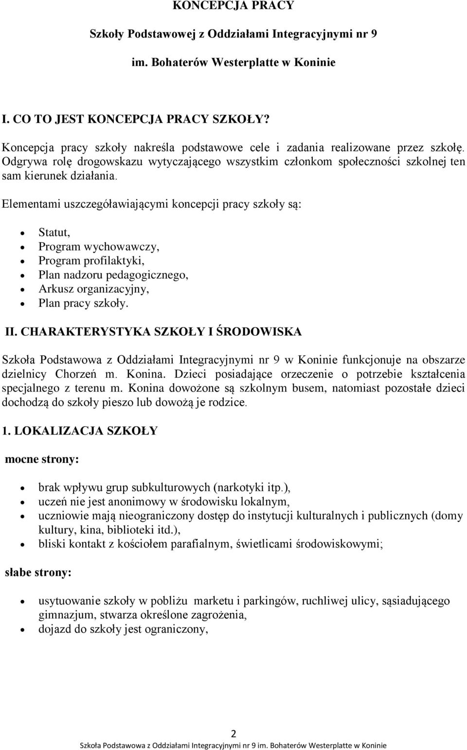 Elementami uszczegóławiającymi koncepcji pracy szkoły są: Statut, Program wychowawczy, Program profilaktyki, Plan nadzoru pedagogicznego, Arkusz organizacyjny, Plan pracy szkoły. II.