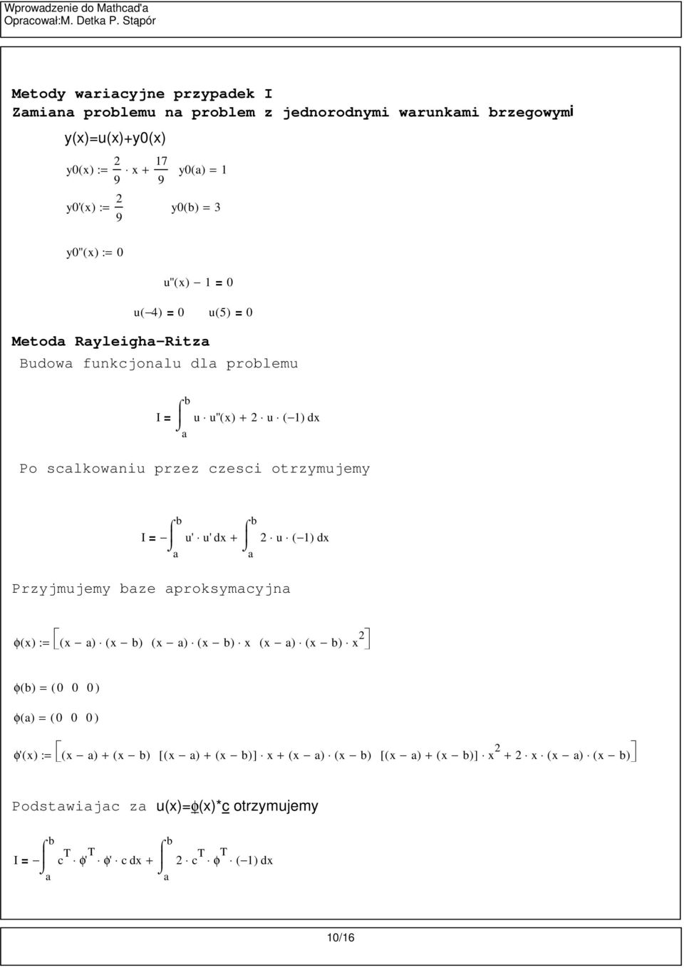 9 y'' ( ) u'' ( ) u( 4) u( ) Metod Ryleigh-Ritz Budow funkcjonlu dl prolemu I u u'' ( ) + u ( ) Po sclkowniu przez czesci
