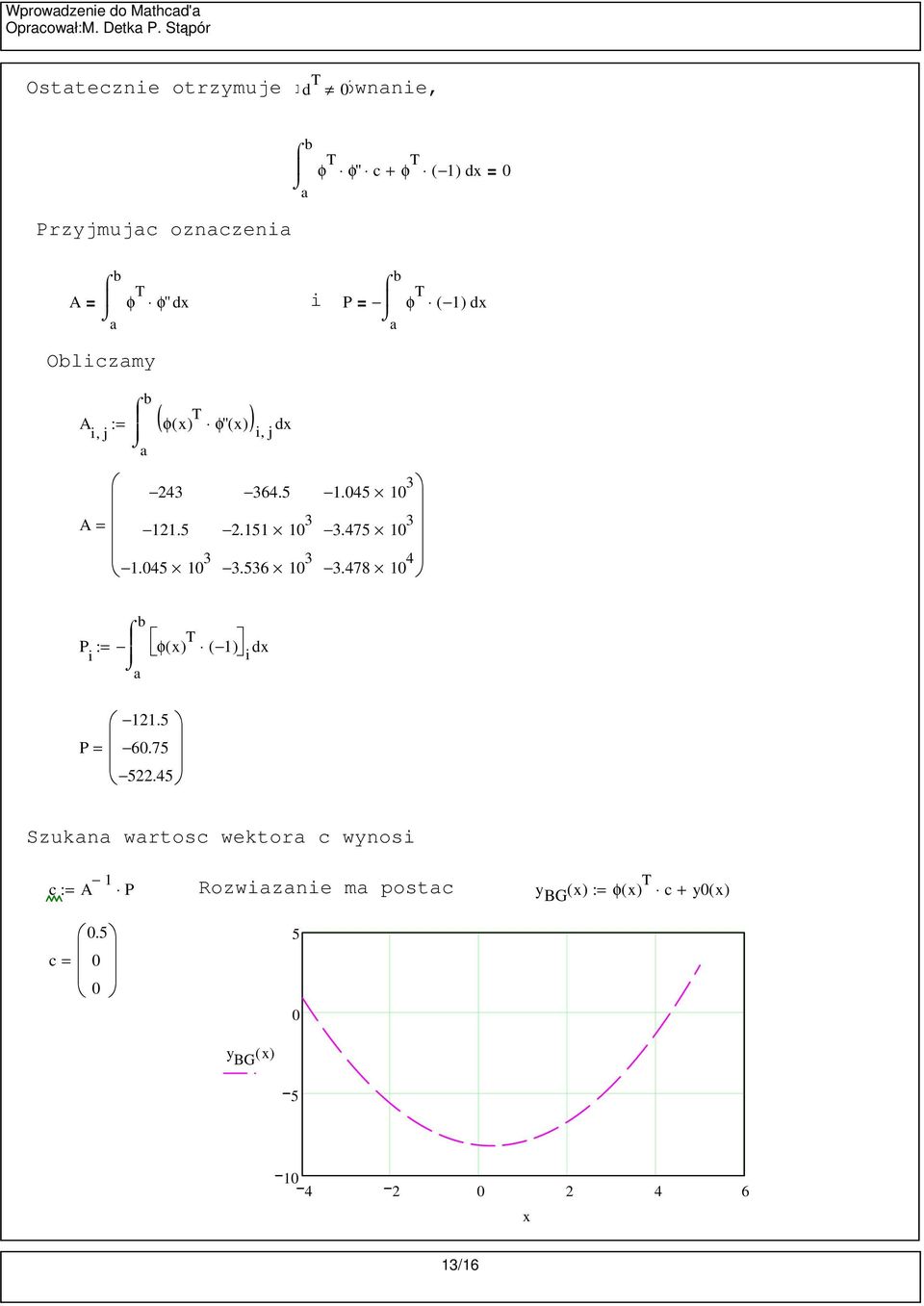 φ'' i P φ T ( ) Oliczmy A i, j ( φ( ) T φ'' ( ) ) i, j A 43..4 3 364.. 3 3.36 3.4 3 3.47 3 3.