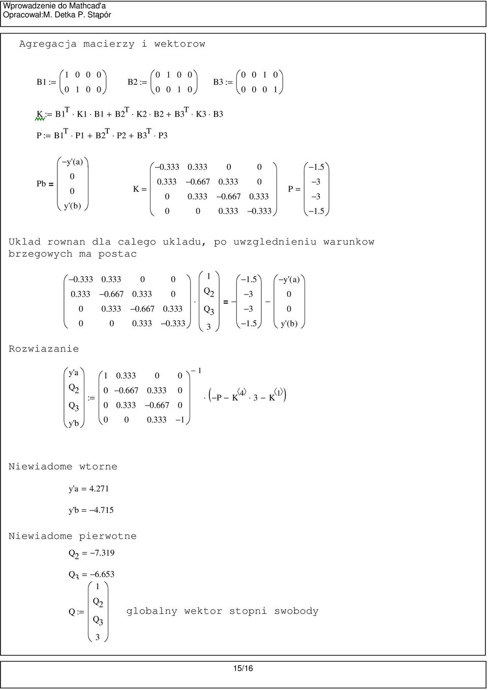 333 K P.333.667.333.333.333.333. 3 3. Ukld rownn dl clego ukldu, po uwzglednieniu wrunkow rzegowych m postc.333.333.333.667.333.333.667.333.333.333 Q Q 3 3.