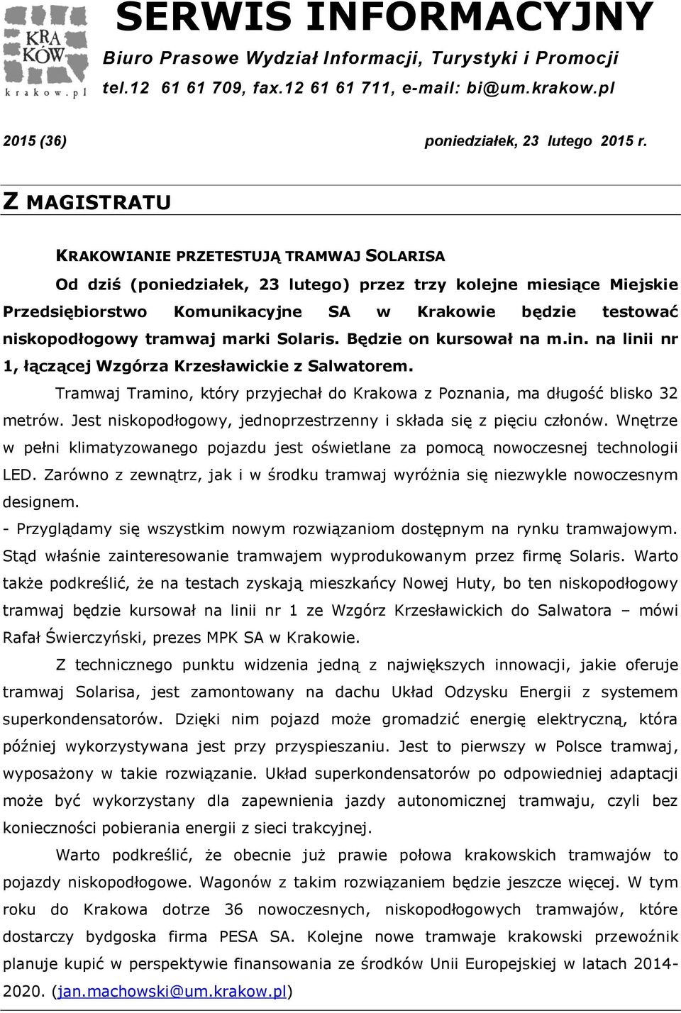 niskopodłogowy tramwaj marki Solaris. Będzie on kursował na m.in. na linii nr 1, łączącej Wzgórza Krzesławickie z Salwatorem.