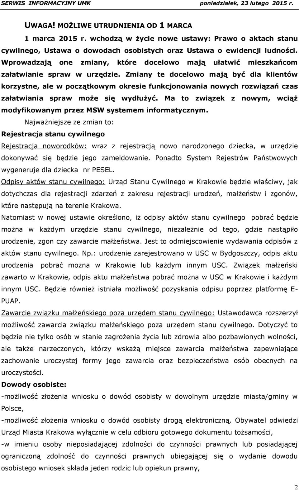 Zmiany te docelowo mają być dla klientów korzystne, ale w początkowym okresie funkcjonowania nowych rozwiązań czas załatwiania spraw może się wydłużyć.