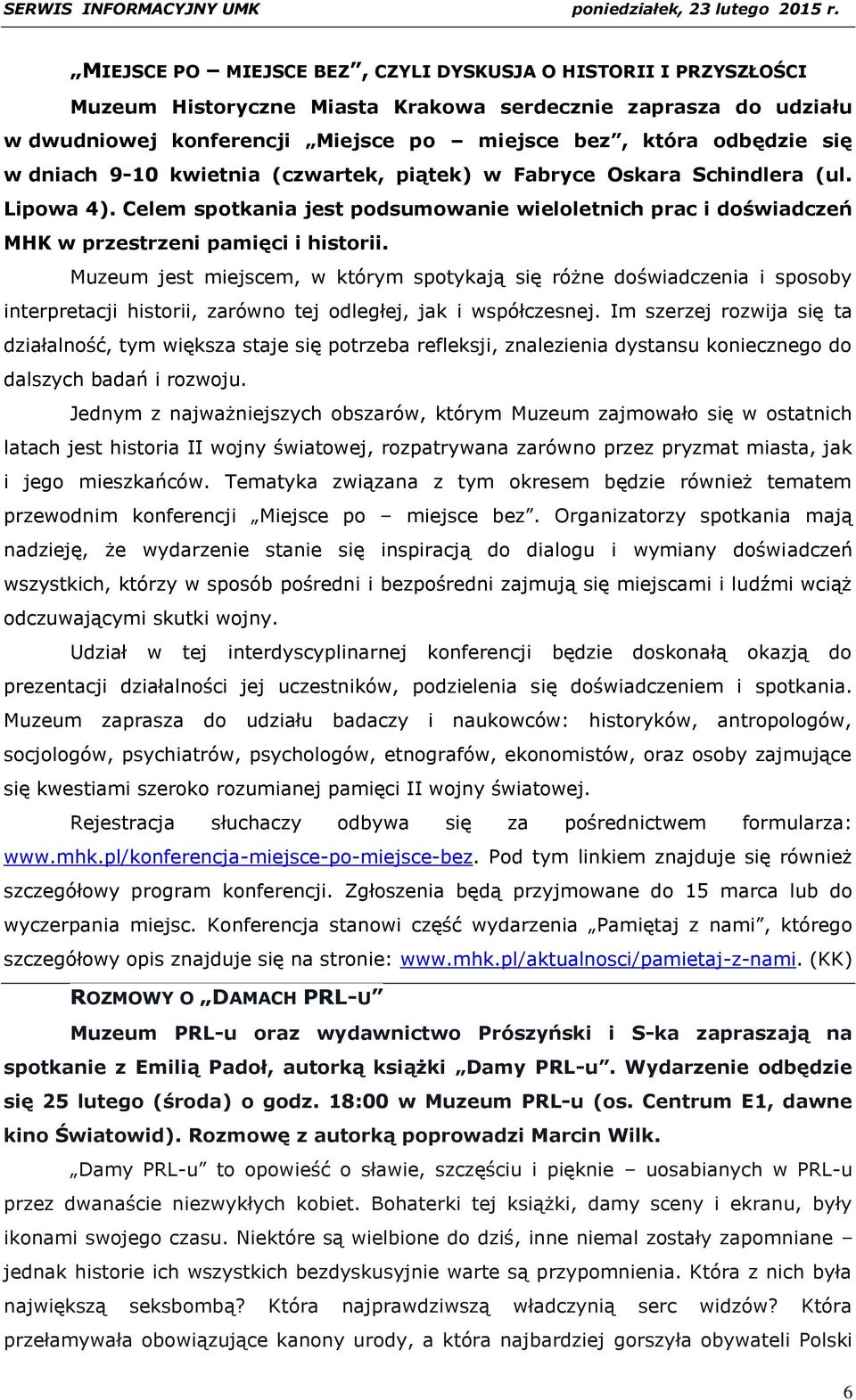 Muzeum jest miejscem, w którym spotykają się różne doświadczenia i sposoby interpretacji historii, zarówno tej odległej, jak i współczesnej.