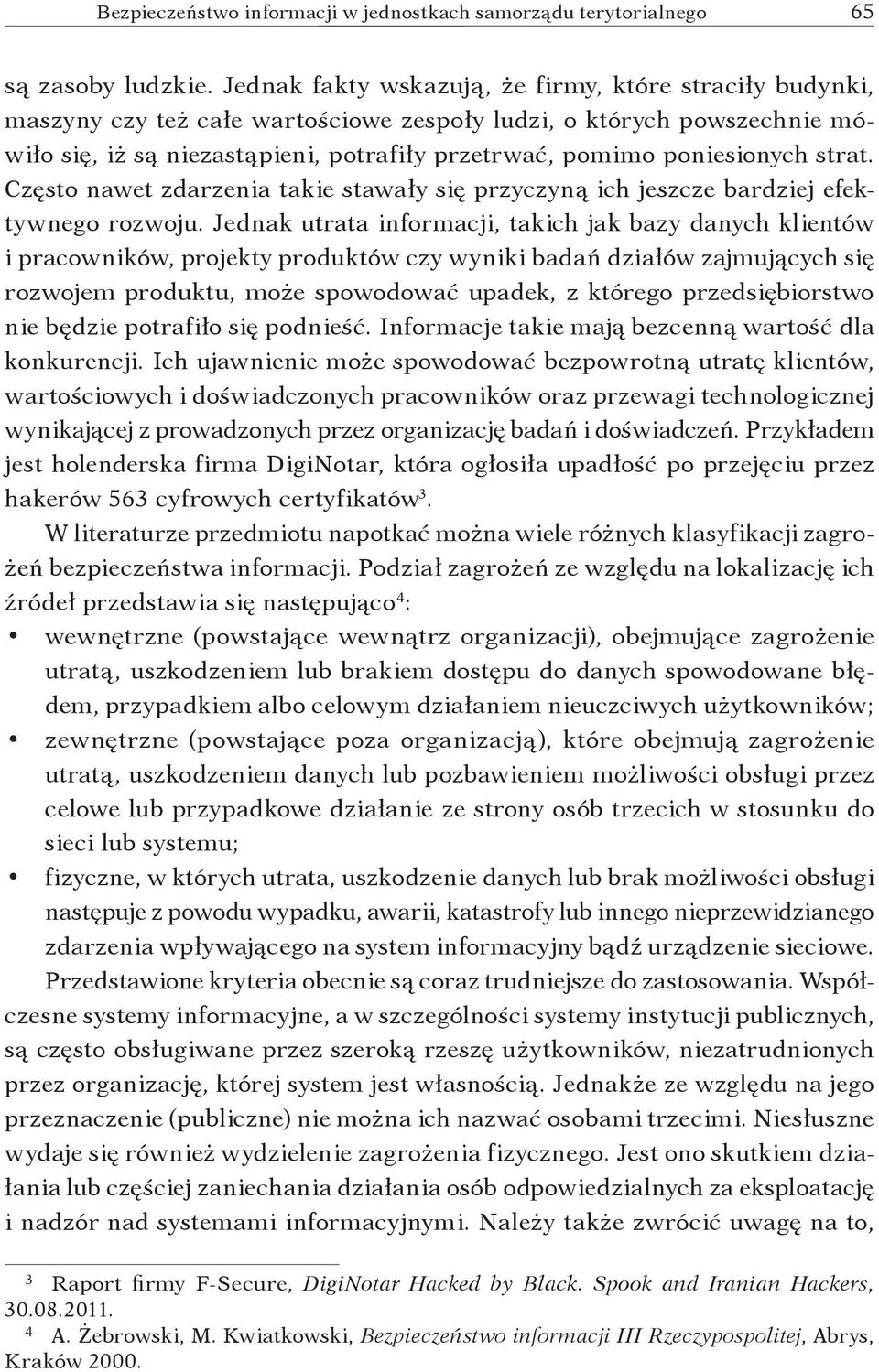 poniesionych strat. Często nawet zdarzenia takie stawały się przyczyną ich jeszcze bardziej efektywnego rozwoju.