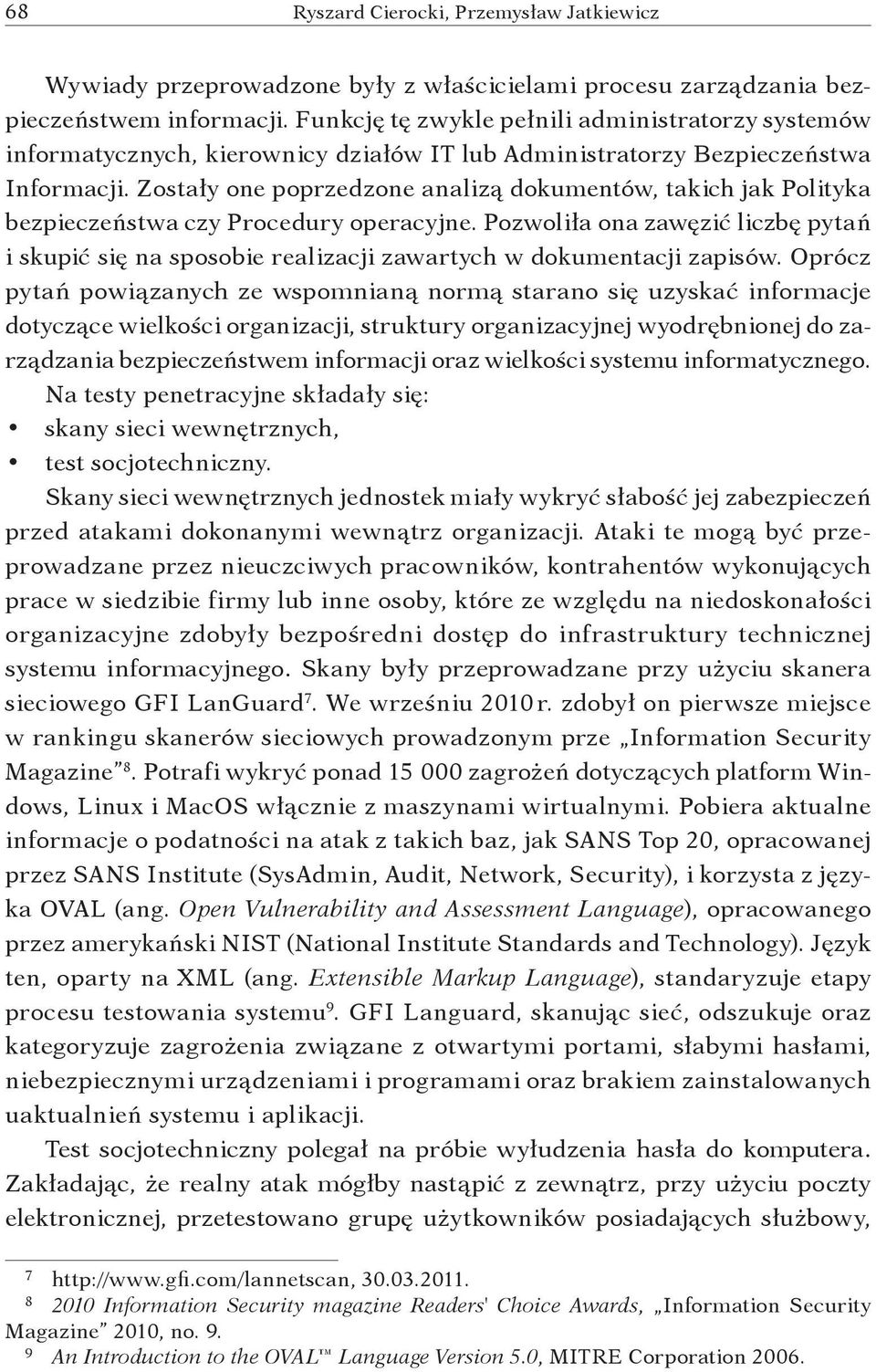 Zostały one poprzedzone analizą dokumentów, takich jak Polityka bezpieczeństwa czy Procedury operacyjne.