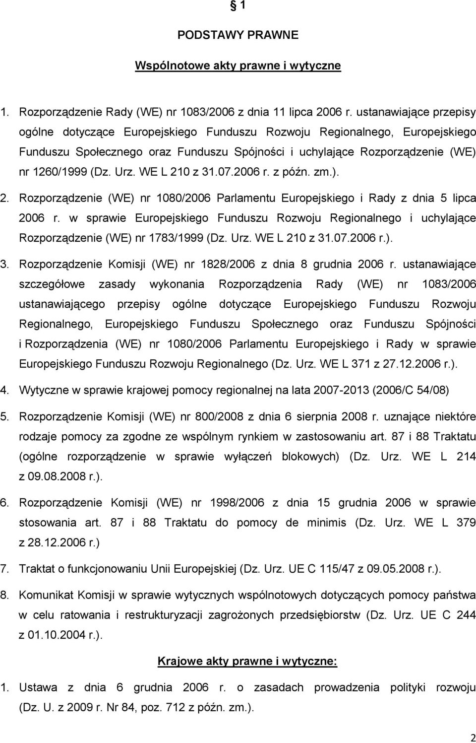 WE L 210 z 31.07.2006 r. z późn. zm.). 2. Rozporządzenie (WE) nr 1080/2006 Parlamentu Europejskiego i Rady z dnia 5 lipca 2006 r.