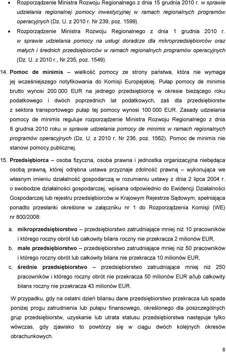 w sprawie udzielania pomocy na usługi doradcze dla mikroprzedsiębiorców oraz małych i średnich przedsiębiorców w ramach regionalnych programów operacyjnych (Dz. U. z 2010 r., Nr 235, poz. 1549). 14.