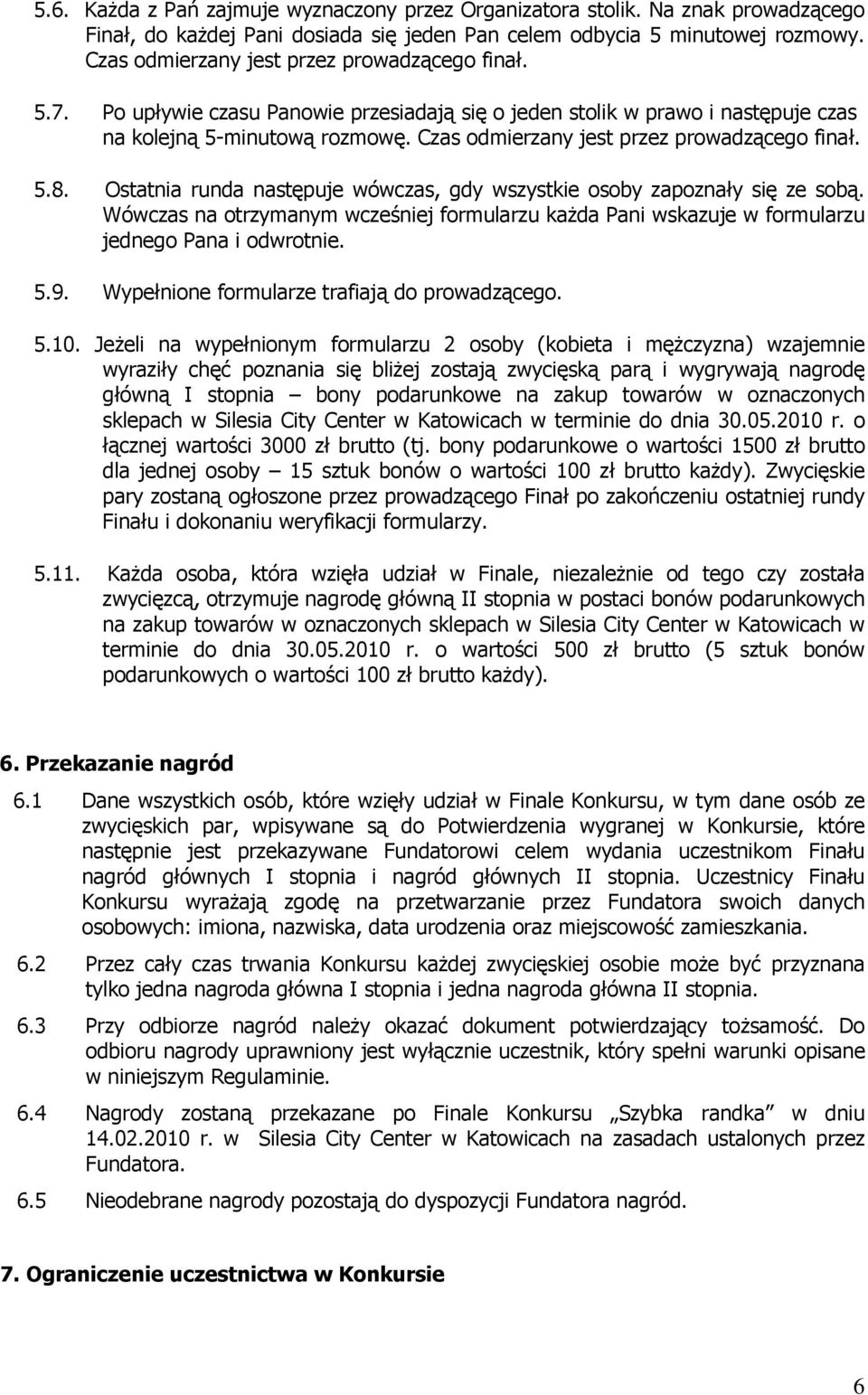 Czas odmierzany jest przez prowadzącego finał. 5.8. Ostatnia runda następuje wówczas, gdy wszystkie osoby zapoznały się ze sobą.