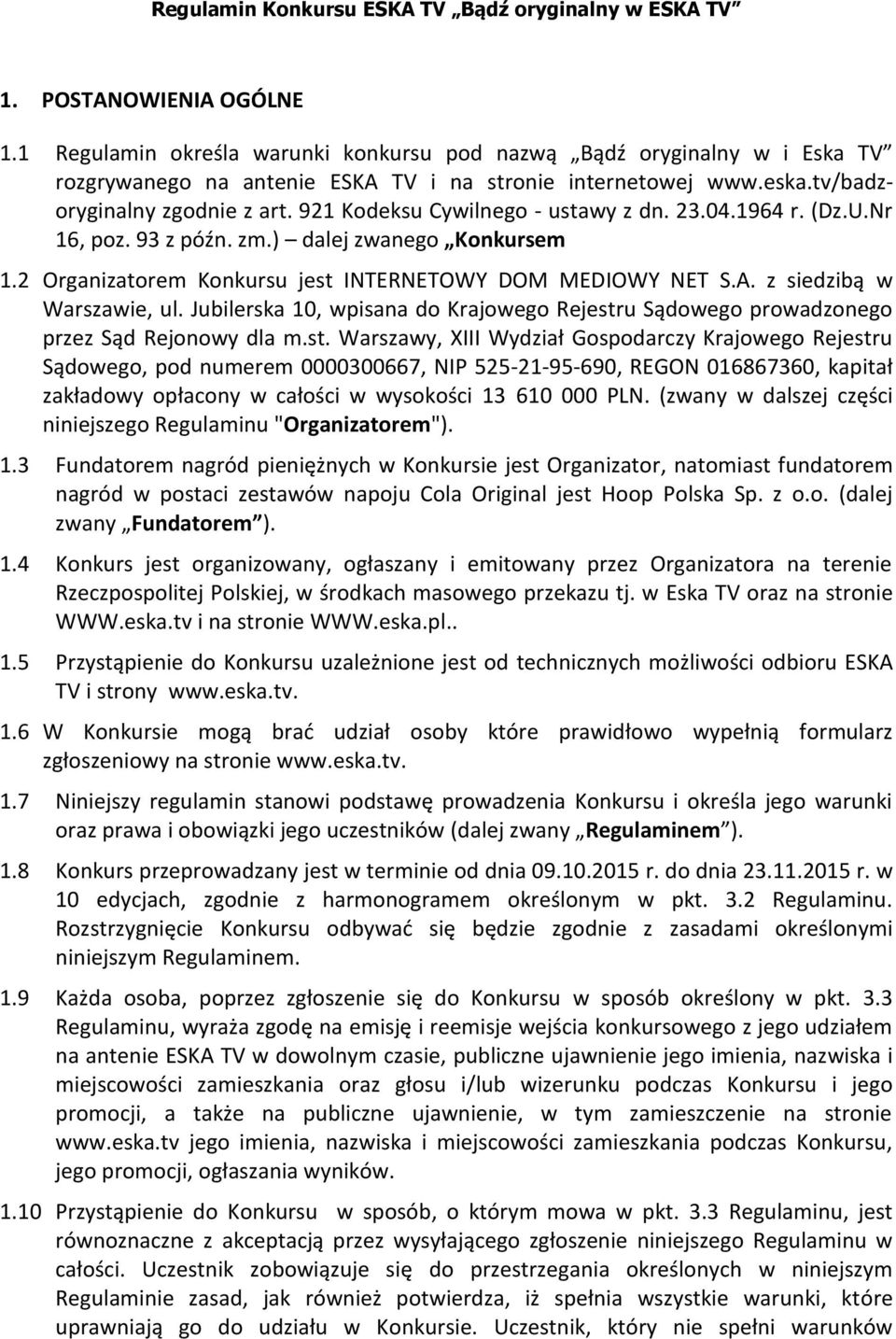 921 Kodeksu Cywilnego - ustawy z dn. 23.04.1964 r. (Dz.U.Nr 16, poz. 93 z późn. zm.) dalej zwanego Konkursem 1.2 Organizatorem Konkursu jest INTERNETOWY DOM MEDIOWY NET S.A.