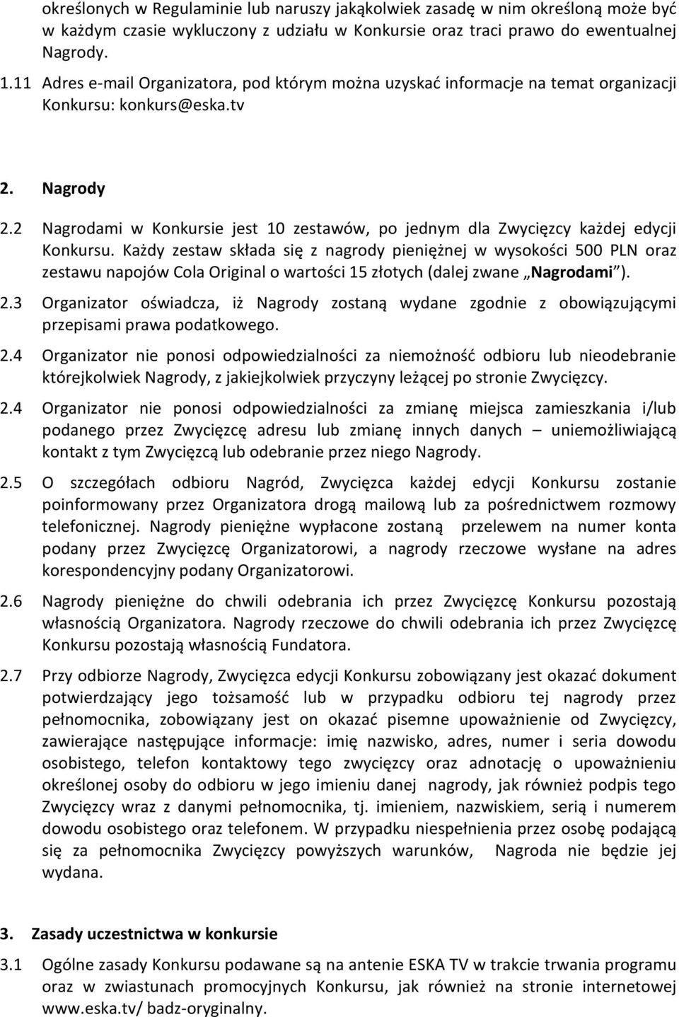 2 Nagrodami w Konkursie jest 10 zestawów, po jednym dla Zwycięzcy każdej edycji Konkursu.