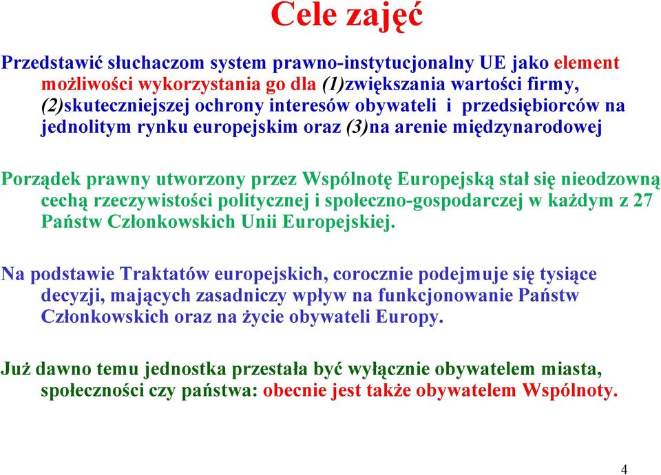 społeczno-gospodarczej w kaŝdym z 27 Państw Członkowskich Unii Europejskiej.