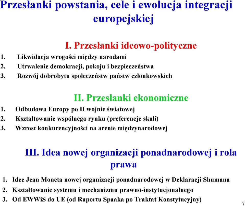 Odbudowa Europy po II wojnie światowej 2. Kształtowanie wspólnego rynku (preferencje skali) 3. Wzrost konkurencyjności na arenie międzynarodowej III.