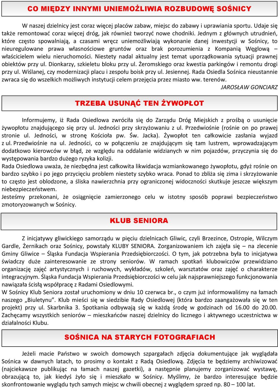 Jednym z głównych utrudnień, które często spowalniają, a czasami wręcz uniemożliwiają wykonanie danej inwestycji w Sośnicy, to nieuregulowane prawa własnościowe gruntów oraz brak porozumienia z