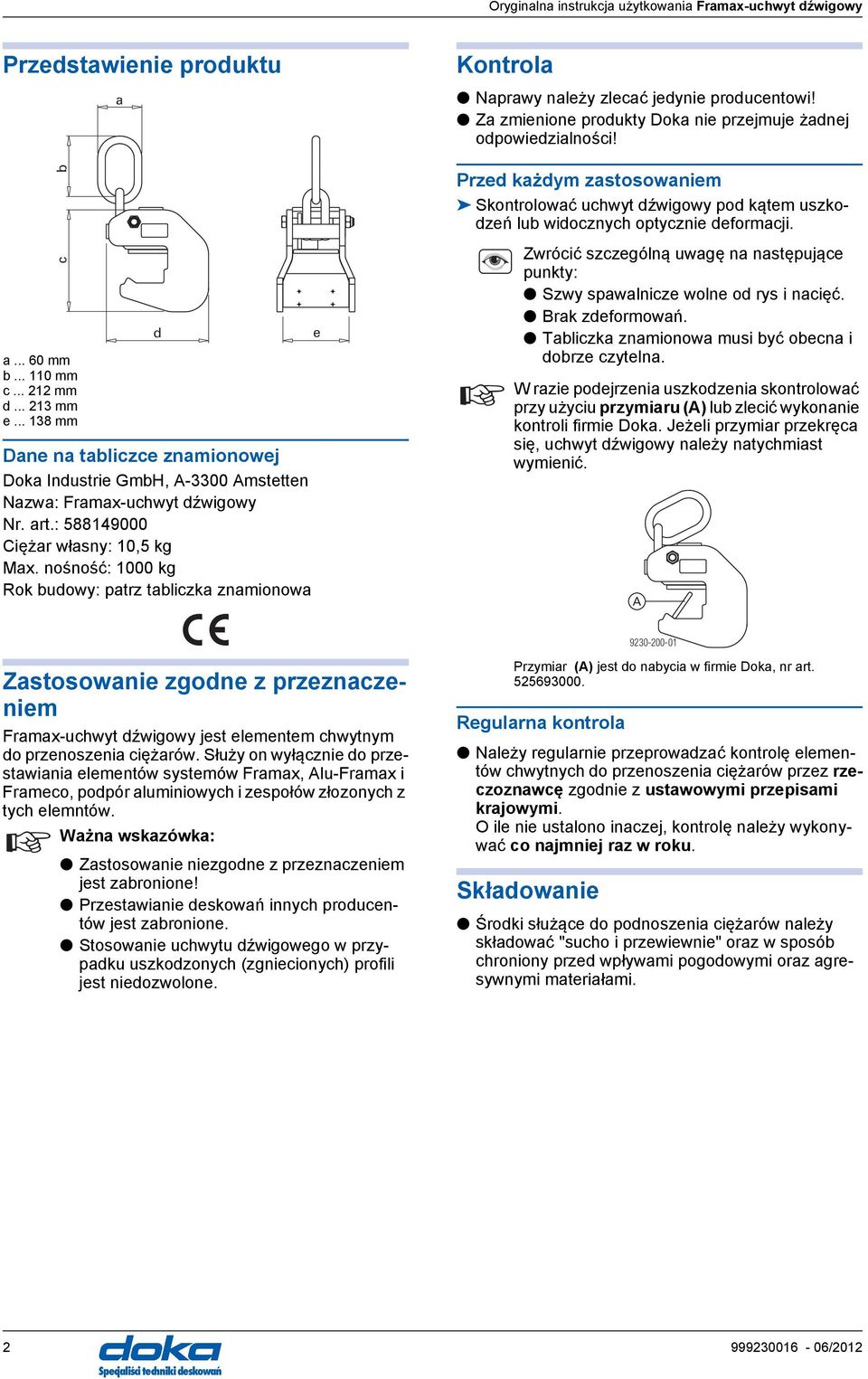 Za zmienione produkty Doka nie przejmuje żadnej odpowiedzialności! Przed każdym zastosowaniem Skontrolować uchwyt dźwigowy pod kątem uszkodzeń lub widocznych optycznie deformacji.