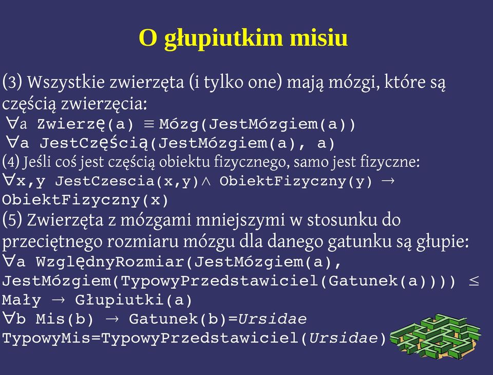 ObiektFizyczny(x) (5) Zwierzęta z mózgami mniejszymi w stosunku do przeciętnego rozmiaru mózgu dla danego gatunku są głupie: a