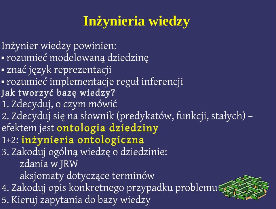 Zdecyduj się na słownik (predykatów, funkcji, stałych) efektem jest ontologia dziedziny 1+2: inżynieria ontologiczna