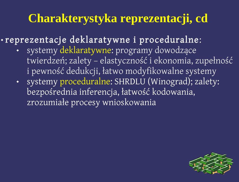 i pewność dedukcji, łatwo modyfikowalne systemy systemy proceduralne: SHRDLU