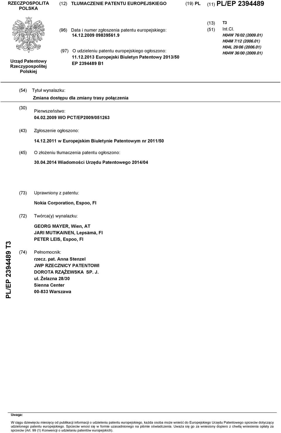 01) H04W 36/00 (2009.01) (54) Tytuł wynalazku: Zmiana dostępu dla zmiany trasy połączenia (30) Pierwszeństwo: 04.02.2009 WO PCT/EP2009/05126