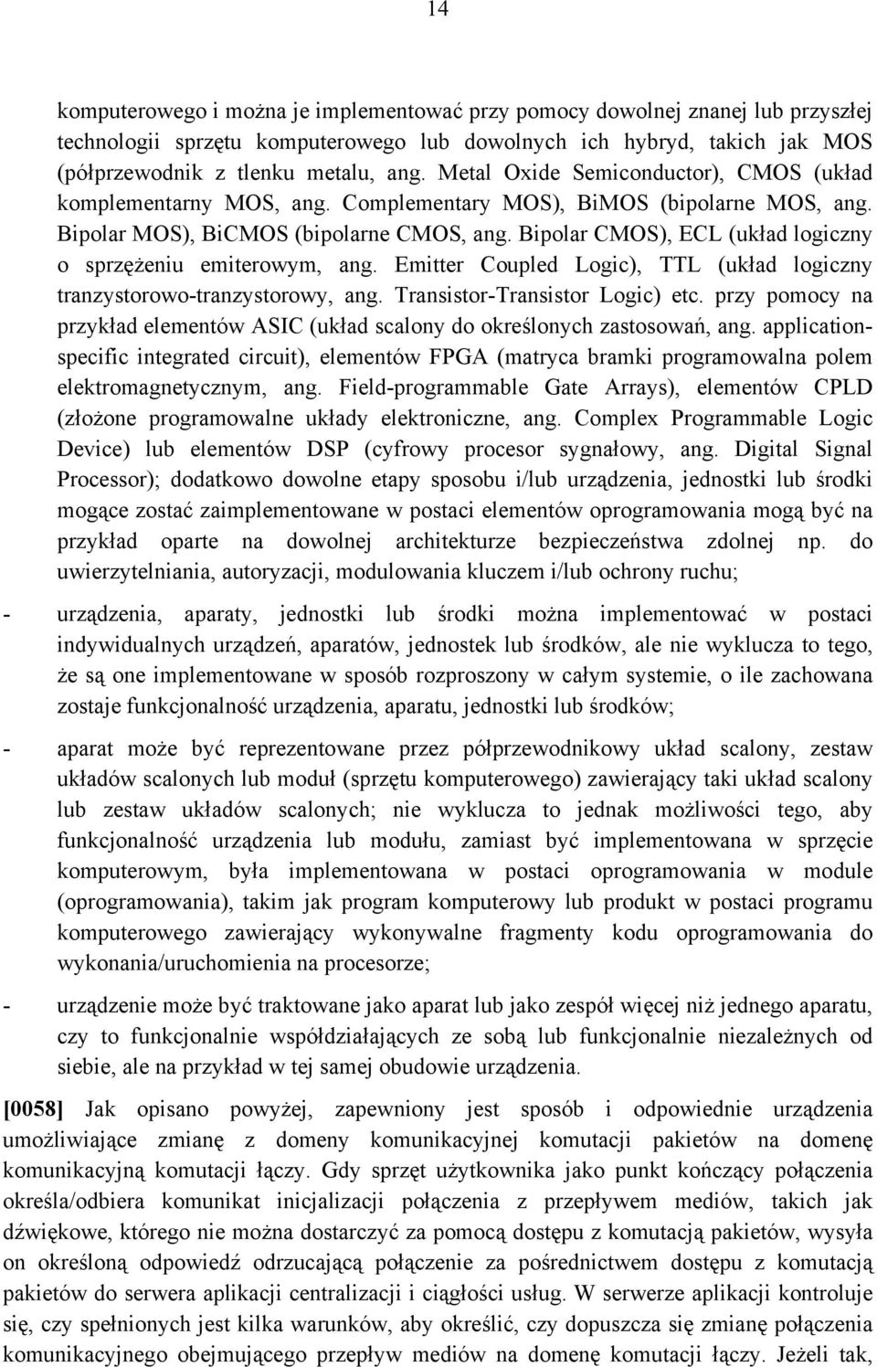 Bipolar CMOS), ECL (układ logiczny o sprzężeniu emiterowym, ang. Emitter Coupled Logic), TTL (układ logiczny tranzystorowo-tranzystorowy, ang. Transistor-Transistor Logic) etc.