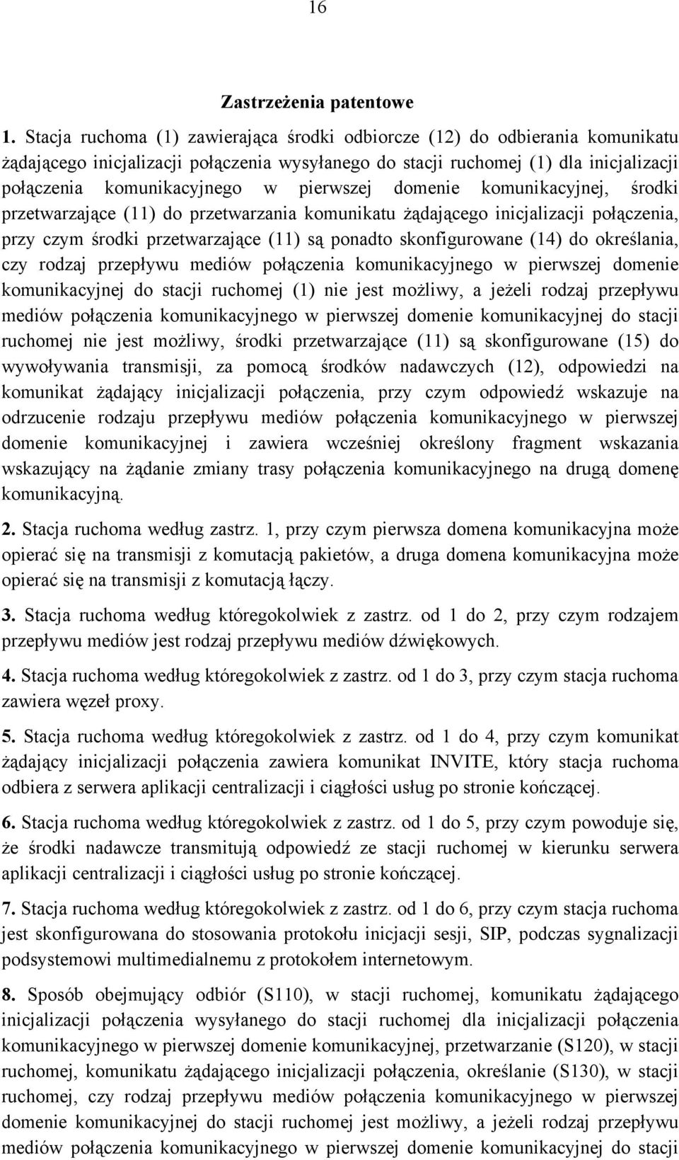 pierwszej domenie komunikacyjnej, środki przetwarzające (11) do przetwarzania komunikatu żądającego inicjalizacji połączenia, przy czym środki przetwarzające (11) są ponadto skonfigurowane (14) do