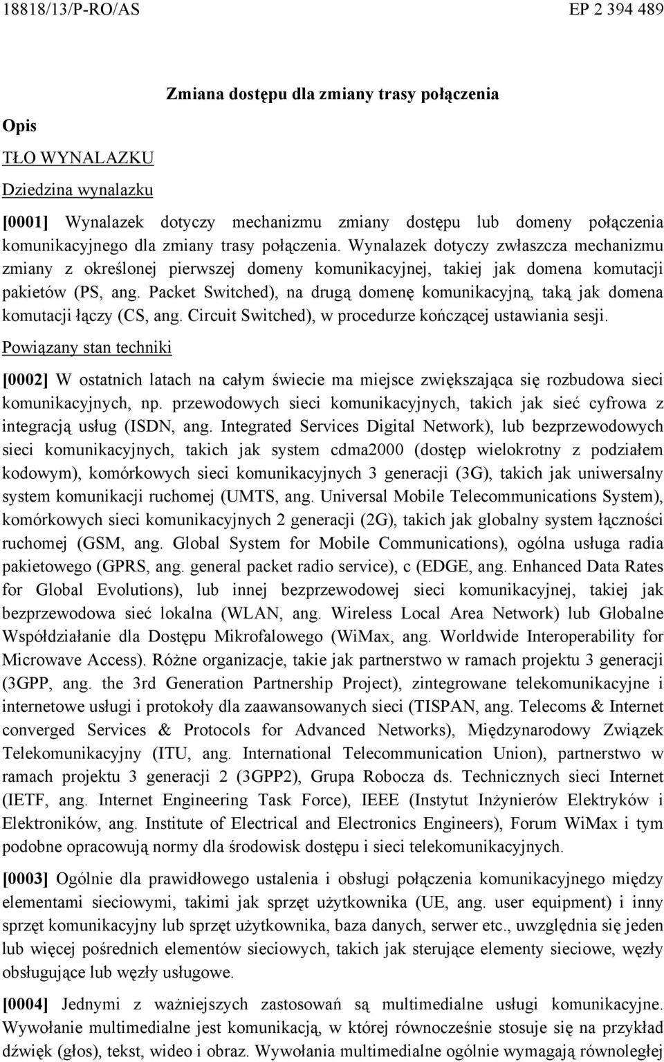 Packet Switched), na drugą domenę komunikacyjną, taką jak domena komutacji łączy (CS, ang. Circuit Switched), w procedurze kończącej ustawiania sesji.