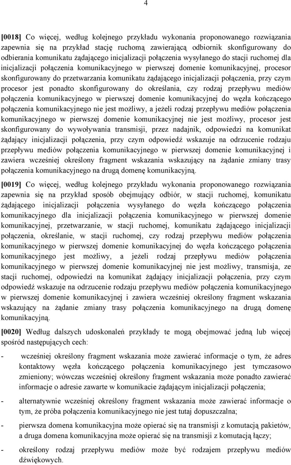 inicjalizacji połączenia, przy czym procesor jest ponadto skonfigurowany do określania, czy rodzaj przepływu mediów połączenia komunikacyjnego w pierwszej domenie komunikacyjnej do węzła kończącego