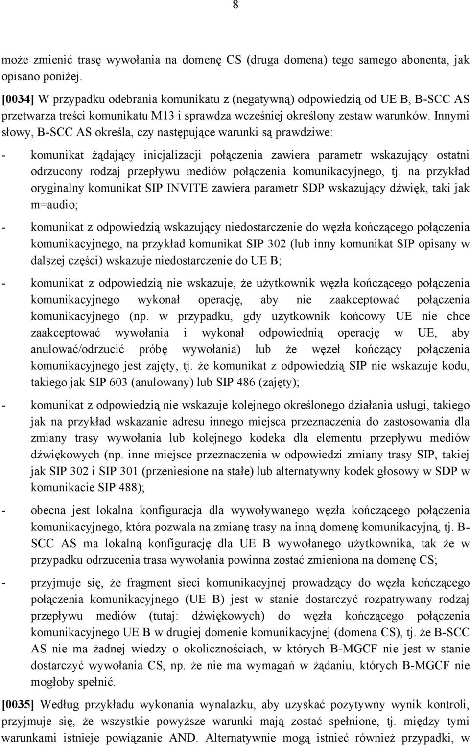 Innymi słowy, B-SCC AS określa, czy następujące warunki są prawdziwe: - komunikat żądający inicjalizacji połączenia zawiera parametr wskazujący ostatni odrzucony rodzaj przepływu mediów połączenia