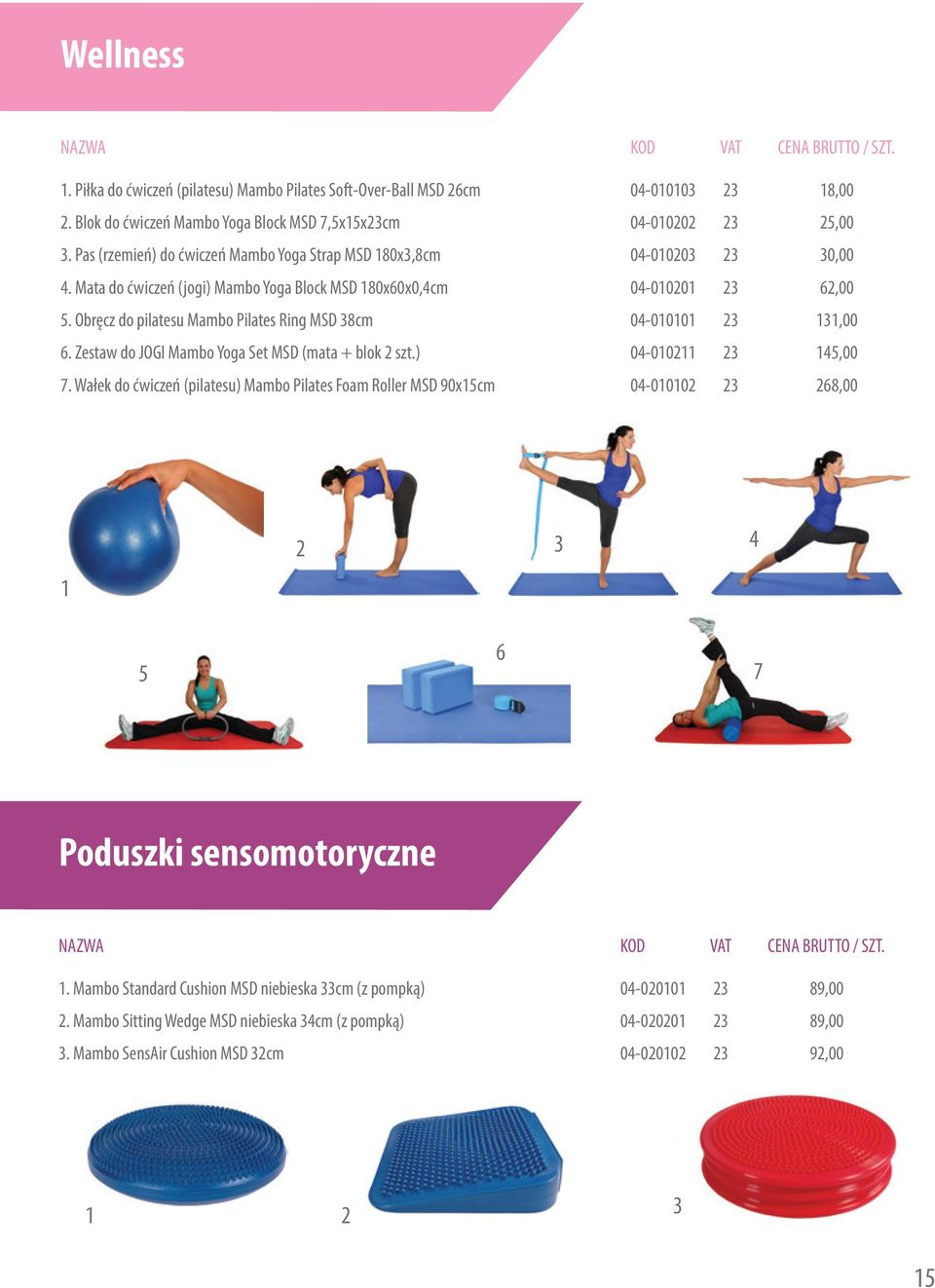 Obręcz do pilatesu Mambo Pilates Ring MSD 3cm 04-010101 131,00 6. Zestaw do JOGI Mambo Yoga Set MSD (mata + blok 2 szt.) 04-010211 145,00 7.