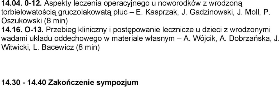 Kasprzak, J. Gadzinowski, J. Moll, P. Oszukowski (8 min) 14.16. O-13.