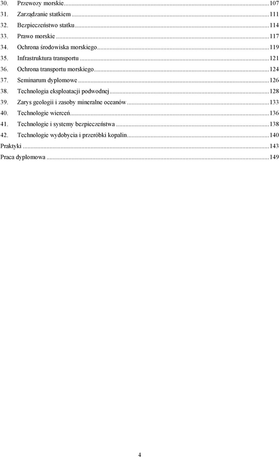 Seminarum dyplomowe... 126 38. Technologia eksploatacji podwodnej... 128 39. Zarys geologii i zasoby mineralne oceanów... 133 40.