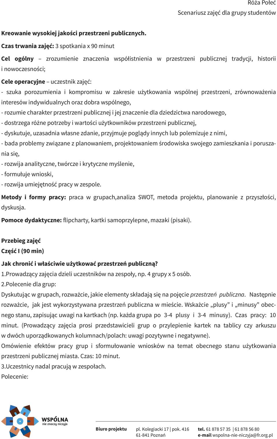 porozumienia i kompromisu w zakresie użytkowania wspólnej przestrzeni, zrównoważenia interesów indywidualnych oraz dobra wspólnego, - rozumie charakter przestrzeni publicznej i jej znaczenie dla