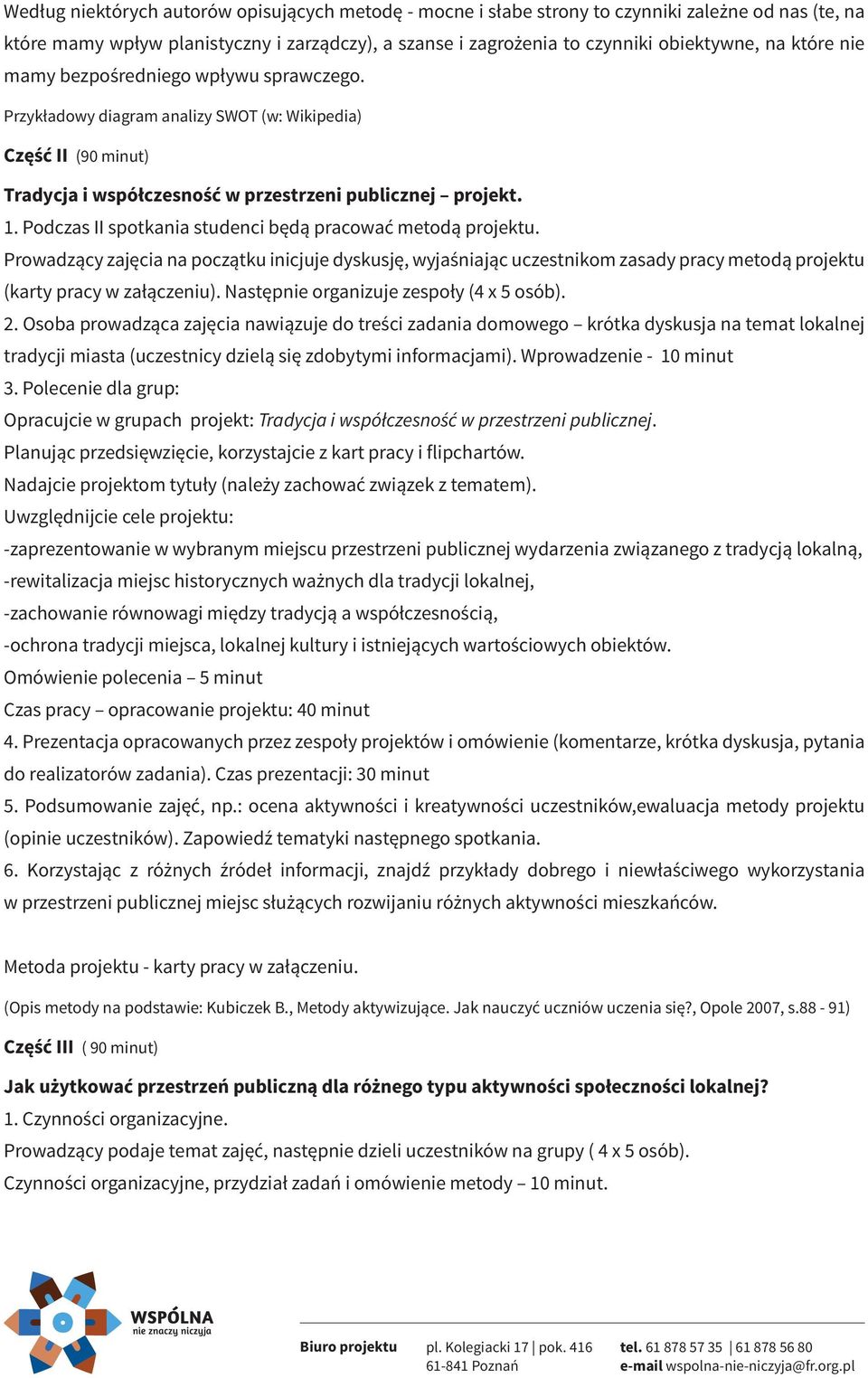 Podczas II spotkania studenci będą pracować metodą projektu. Prowadzący zajęcia na początku inicjuje dyskusję, wyjaśniając uczestnikom zasady pracy metodą projektu (karty pracy w załączeniu).