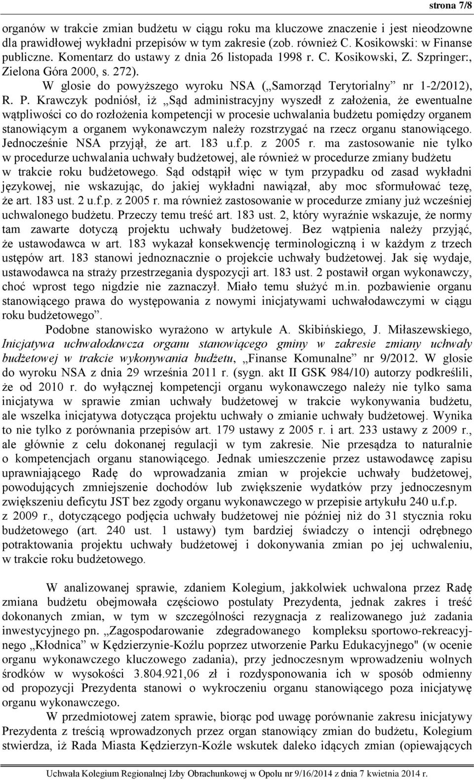 Krawczyk podniósł, iż Sąd administracyjny wyszedł z założenia, że ewentualne wątpliwości co do rozłożenia kompetencji w procesie uchwalania budżetu pomiędzy organem stanowiącym a organem wykonawczym