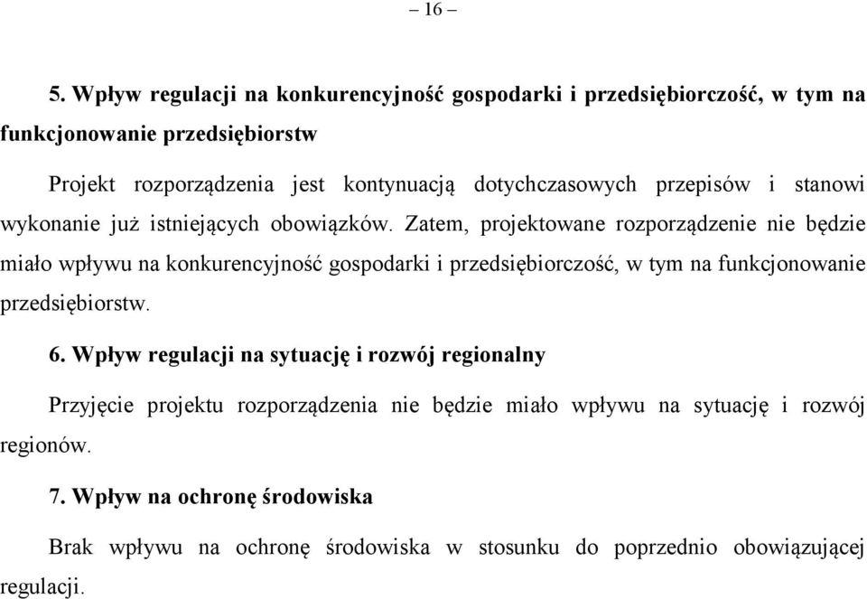 Zatem, projektowane rozporządzenie nie będzie miało wpływu na konkurencyjność gospodarki i przedsiębiorczość, w tym na funkcjonowanie przedsiębiorstw. 6.